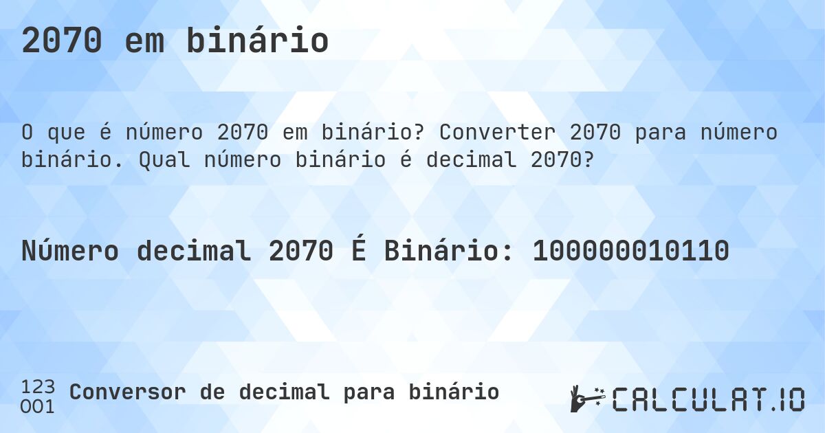 2070 em binário. Converter 2070 para número binário. Qual número binário é decimal 2070?