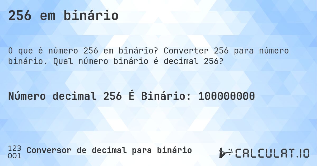 256 em binário. Converter 256 para número binário. Qual número binário é decimal 256?