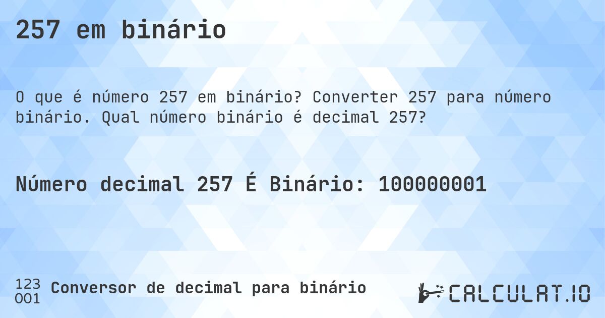 257 em binário. Converter 257 para número binário. Qual número binário é decimal 257?