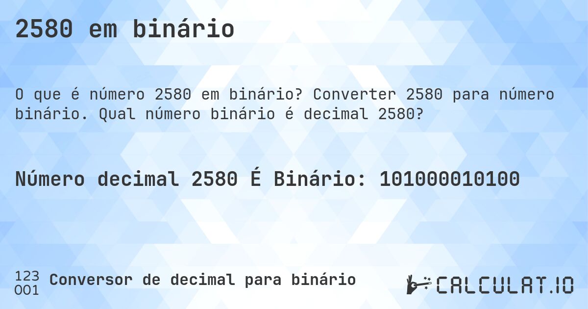 2580 em binário. Converter 2580 para número binário. Qual número binário é decimal 2580?