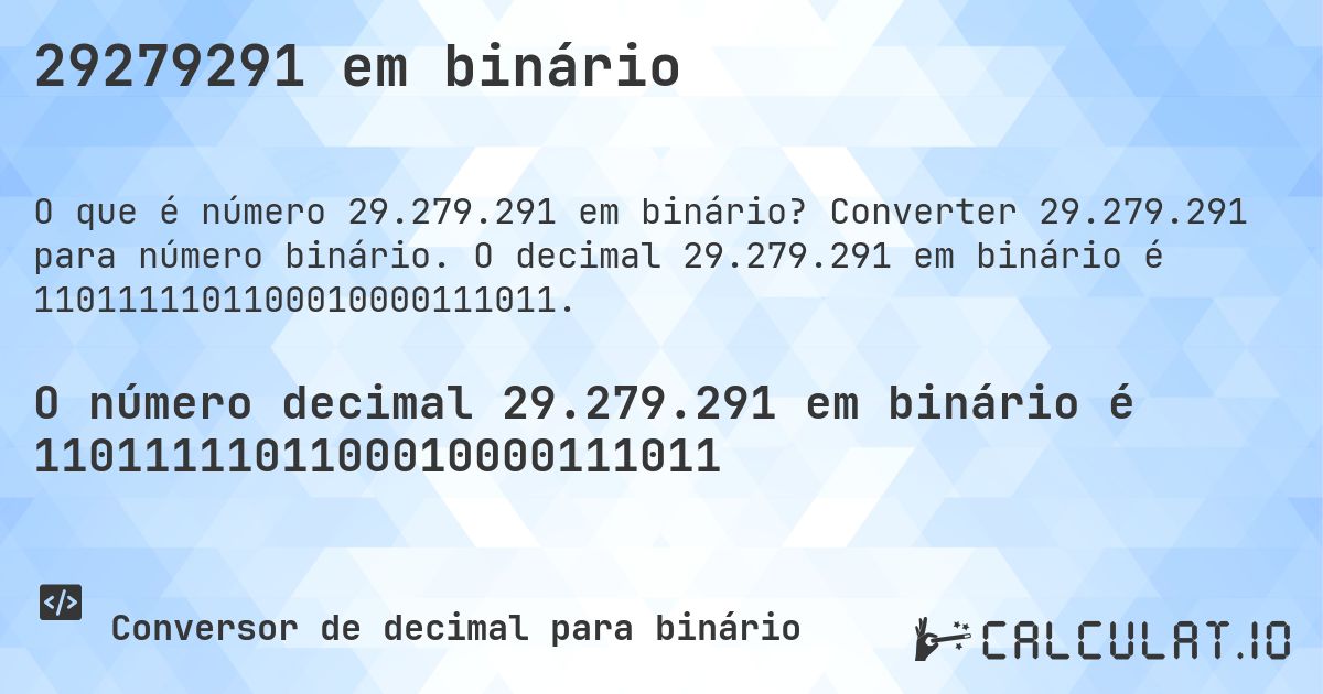 29279291 em binário. Converter 29.279.291 para número binário. O decimal 29.279.291 em binário é 1101111101100010000111011.