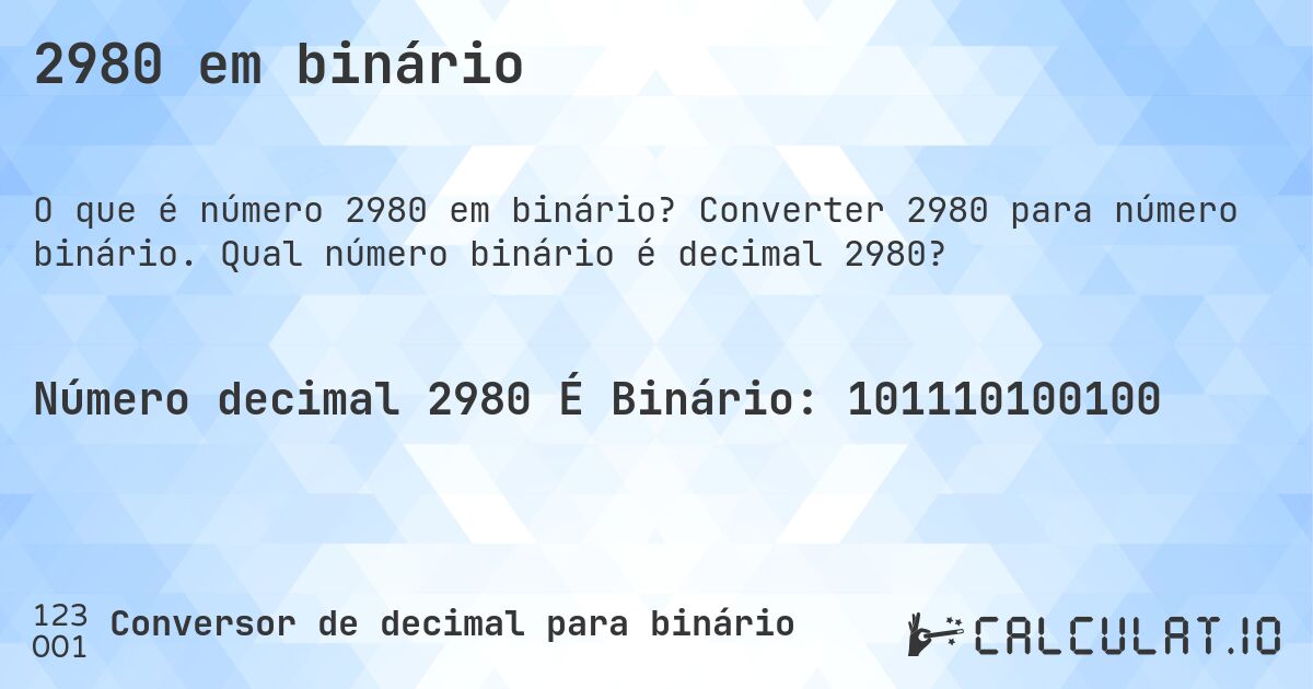 2980 em binário. Converter 2980 para número binário. Qual número binário é decimal 2980?