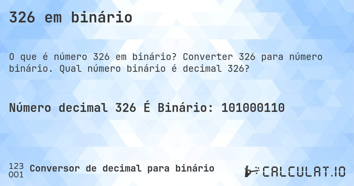 326 em binário. Converter 326 para número binário. Qual número binário é decimal 326?