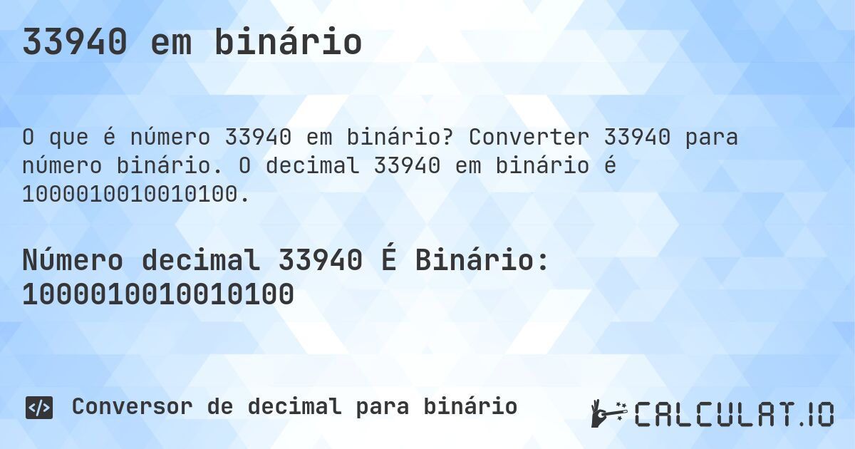 33940 em binário. Converter 33940 para número binário. O decimal 33940 em binário é 1000010010010100.