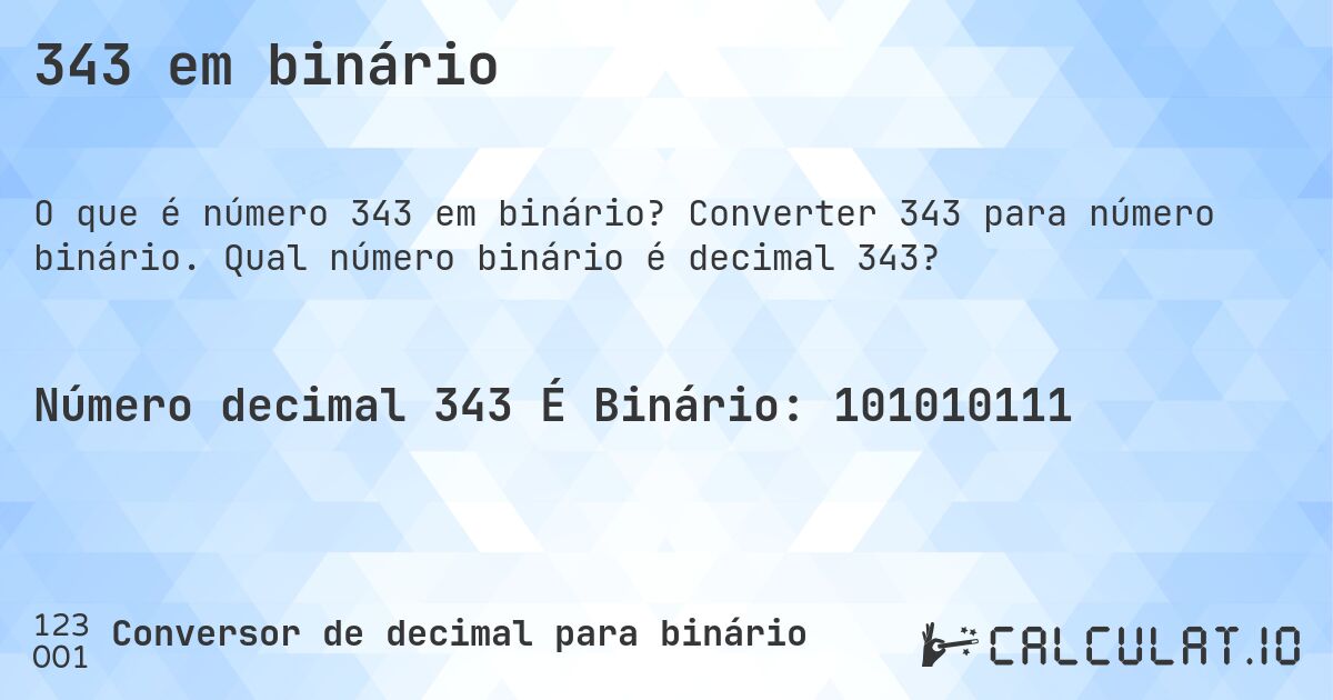 343 em binário. Converter 343 para número binário. Qual número binário é decimal 343?