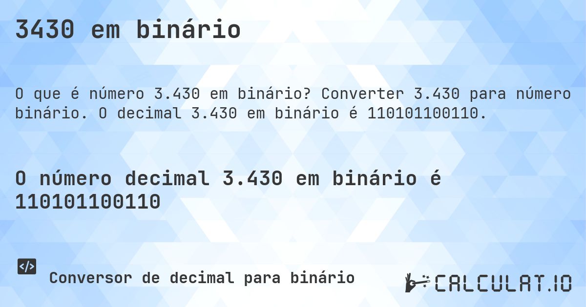 3430 em binário. Converter 3.430 para número binário. O decimal 3.430 em binário é 110101100110.