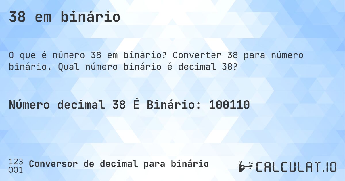 38 em binário. Converter 38 para número binário. Qual número binário é decimal 38?