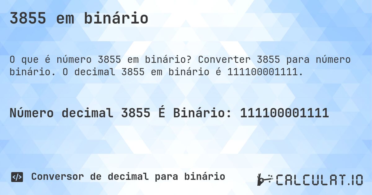 3855 em binário. Converter 3855 para número binário. O decimal 3855 em binário é 111100001111.