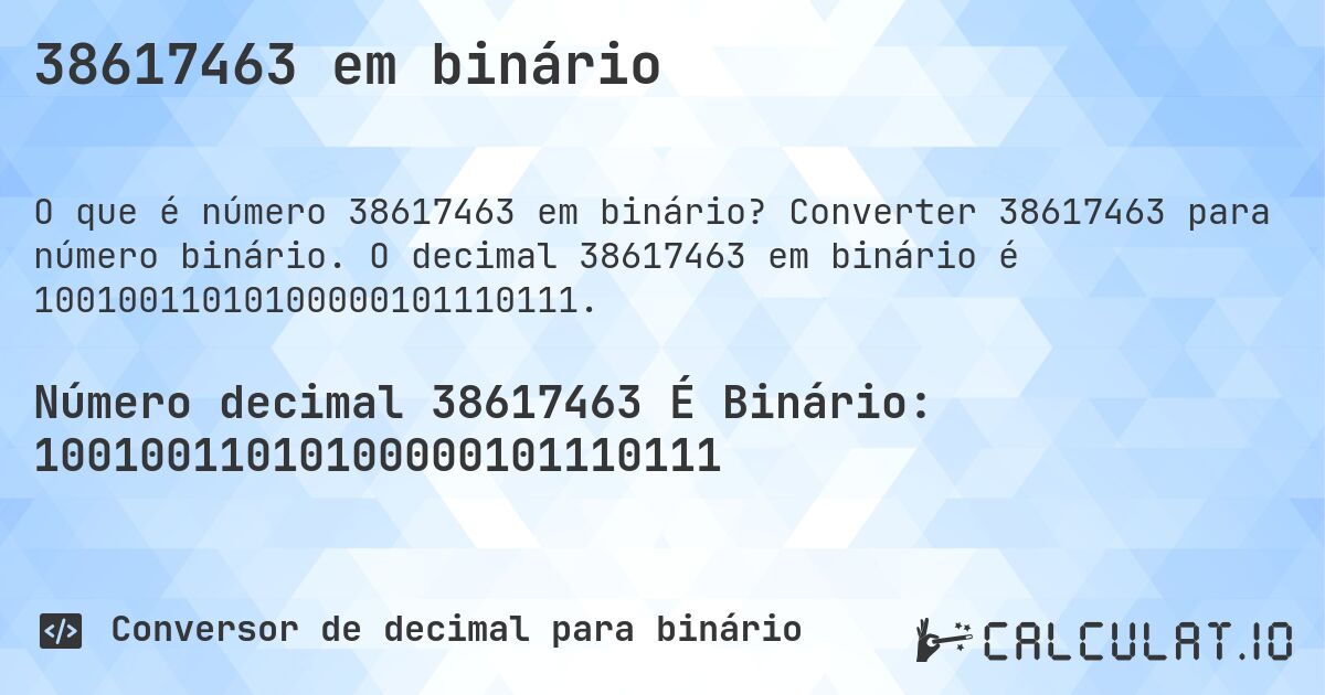 38617463 em binário. Converter 38617463 para número binário. O decimal 38617463 em binário é 10010011010100000101110111.