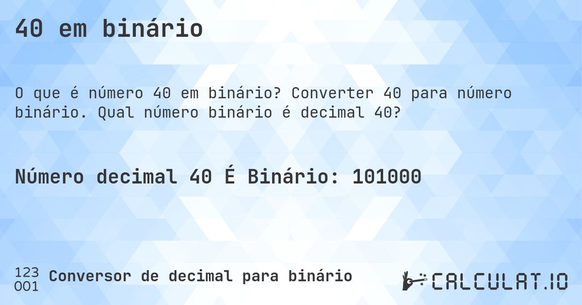 40 em binário. Converter 40 para número binário. Qual número binário é decimal 40?
