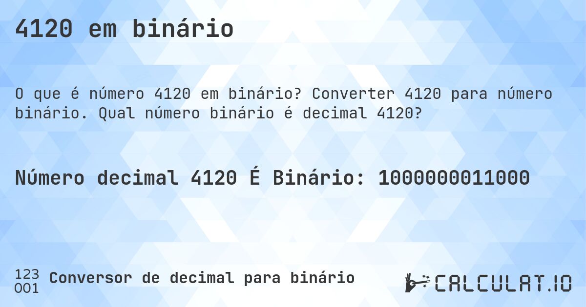 4120 em binário. Converter 4120 para número binário. Qual número binário é decimal 4120?