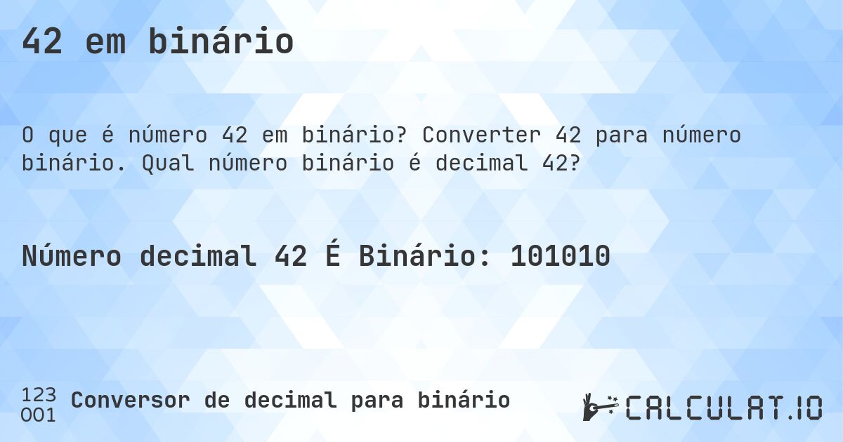 42 em binário. Converter 42 para número binário. Qual número binário é decimal 42?