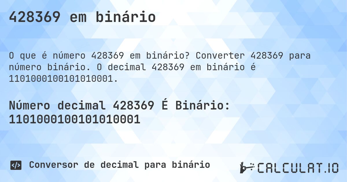 428369 em binário. Converter 428369 para número binário. O decimal 428369 em binário é 1101000100101010001.