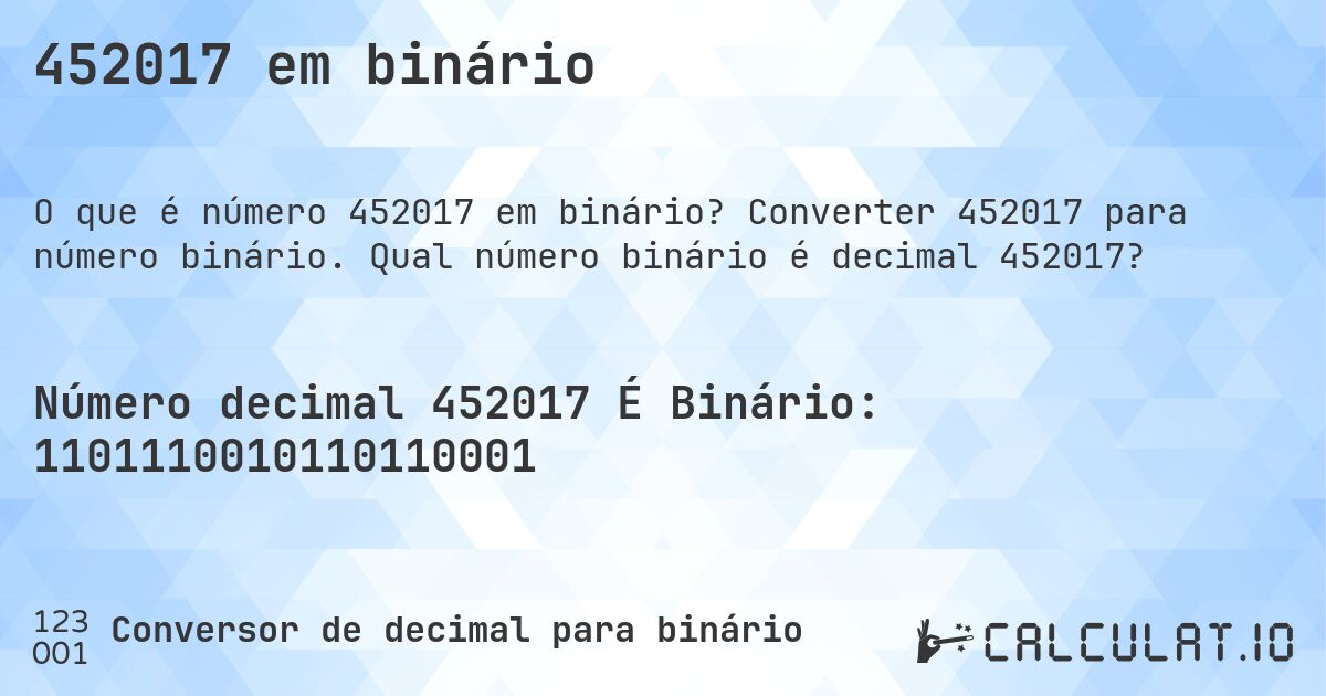 452017 em binário. Converter 452017 para número binário. Qual número binário é decimal 452017?