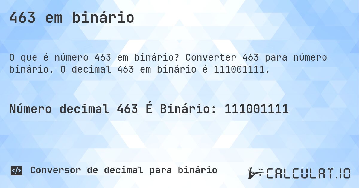 463 em binário. Converter 463 para número binário. O decimal 463 em binário é 111001111.