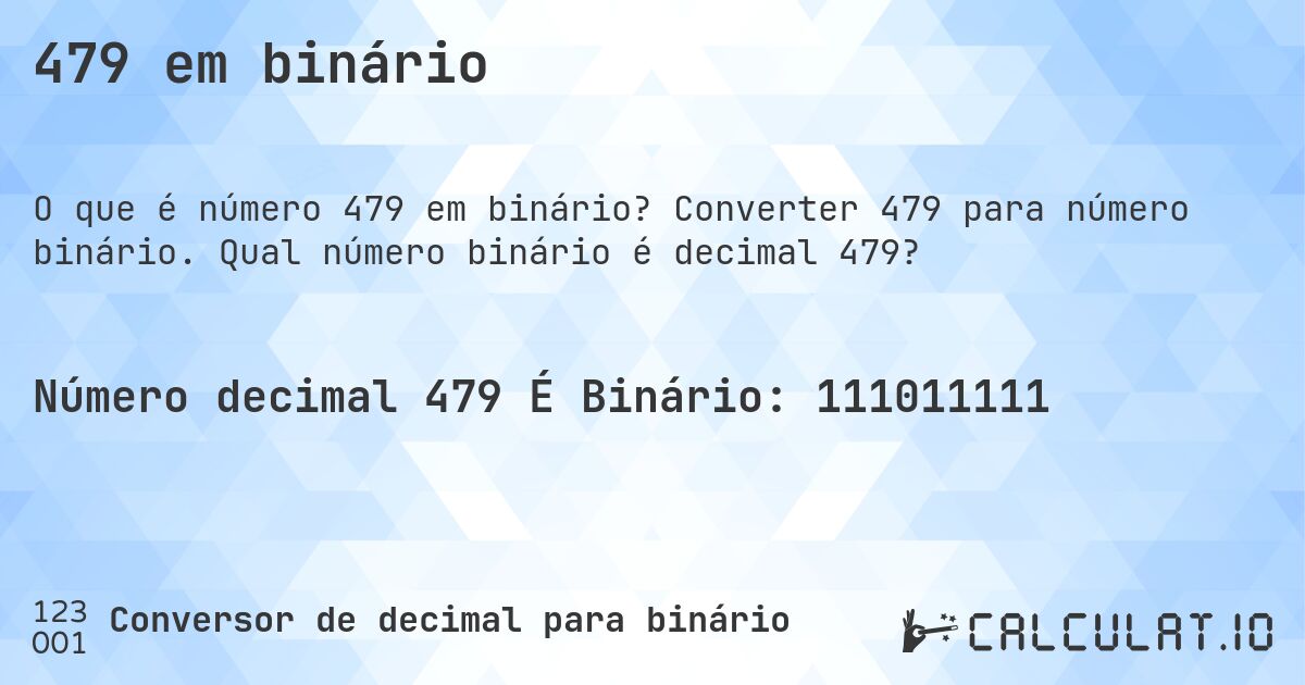 479 em binário. Converter 479 para número binário. Qual número binário é decimal 479?