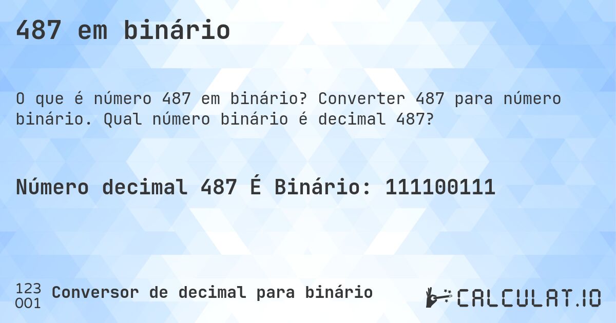 487 em binário. Converter 487 para número binário. Qual número binário é decimal 487?