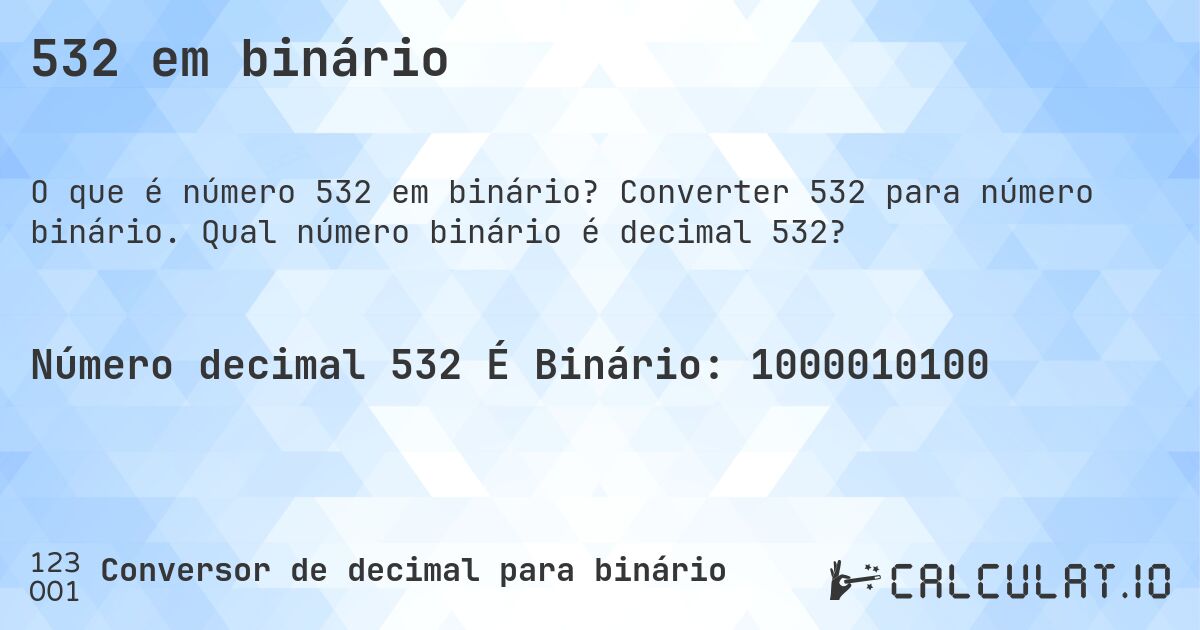 532 em binário. Converter 532 para número binário. Qual número binário é decimal 532?