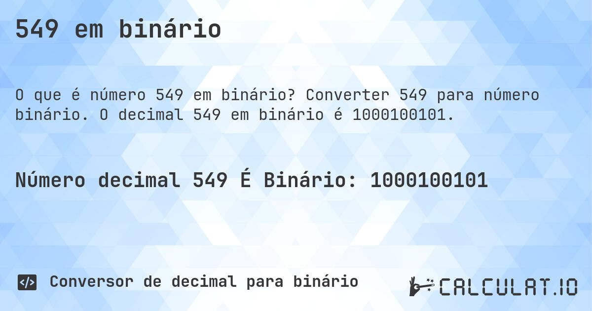 549 em binário. Converter 549 para número binário. O decimal 549 em binário é 1000100101.
