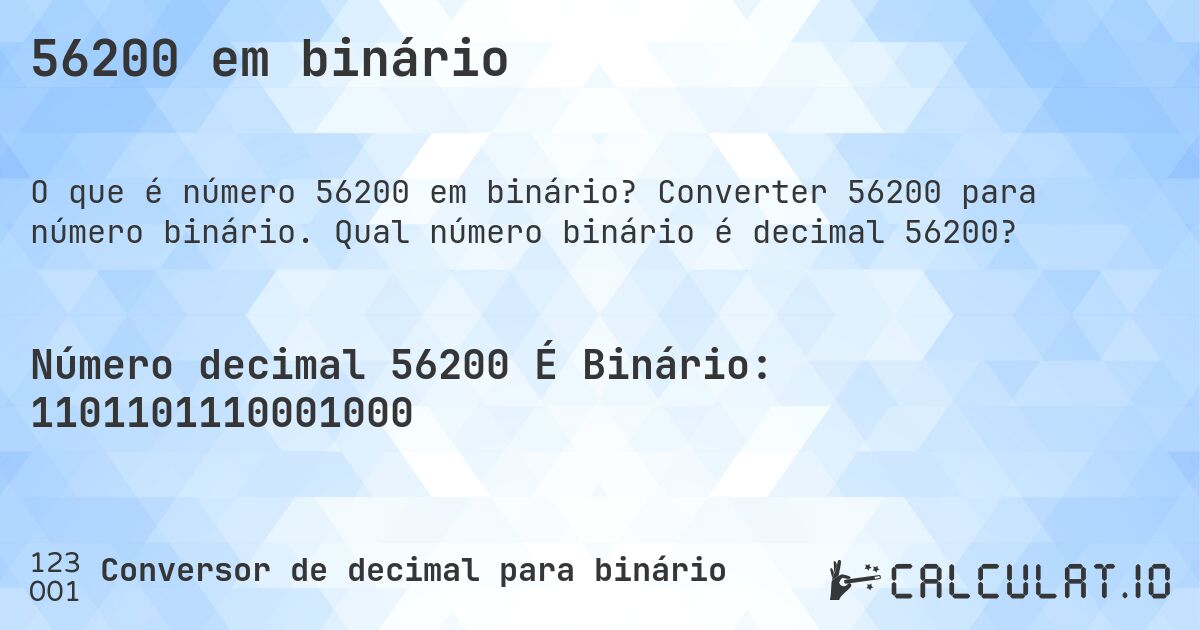 56200 em binário. Converter 56200 para número binário. Qual número binário é decimal 56200?