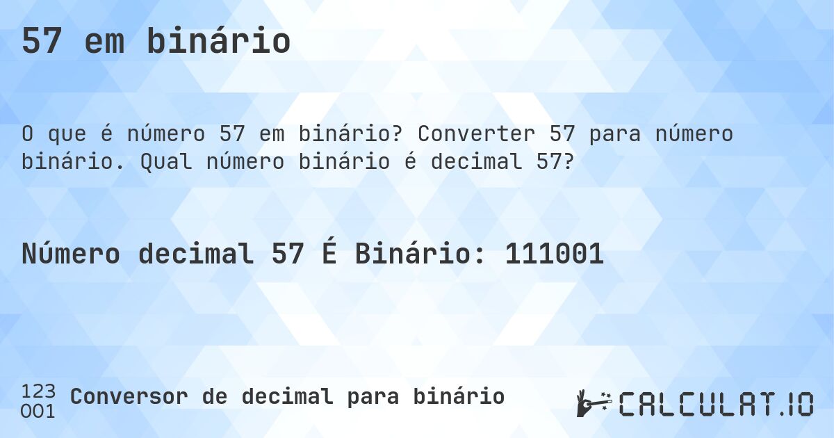 57 em binário. Converter 57 para número binário. Qual número binário é decimal 57?