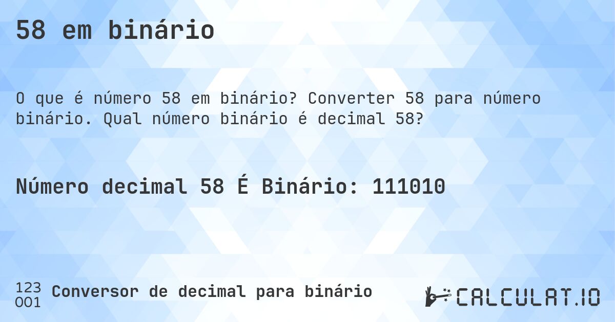 58 em binário. Converter 58 para número binário. Qual número binário é decimal 58?
