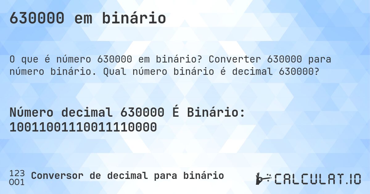 630000 em binário. Converter 630000 para número binário. Qual número binário é decimal 630000?