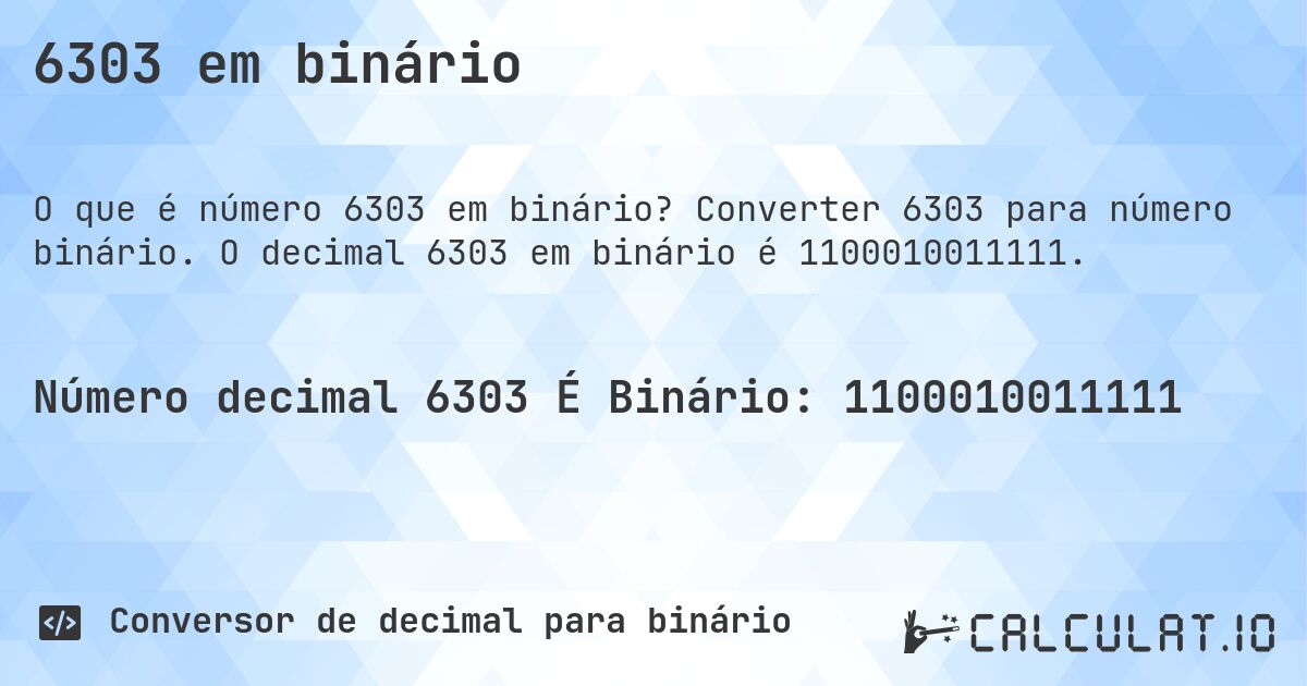 6303 em binário. Converter 6303 para número binário. O decimal 6303 em binário é 1100010011111.