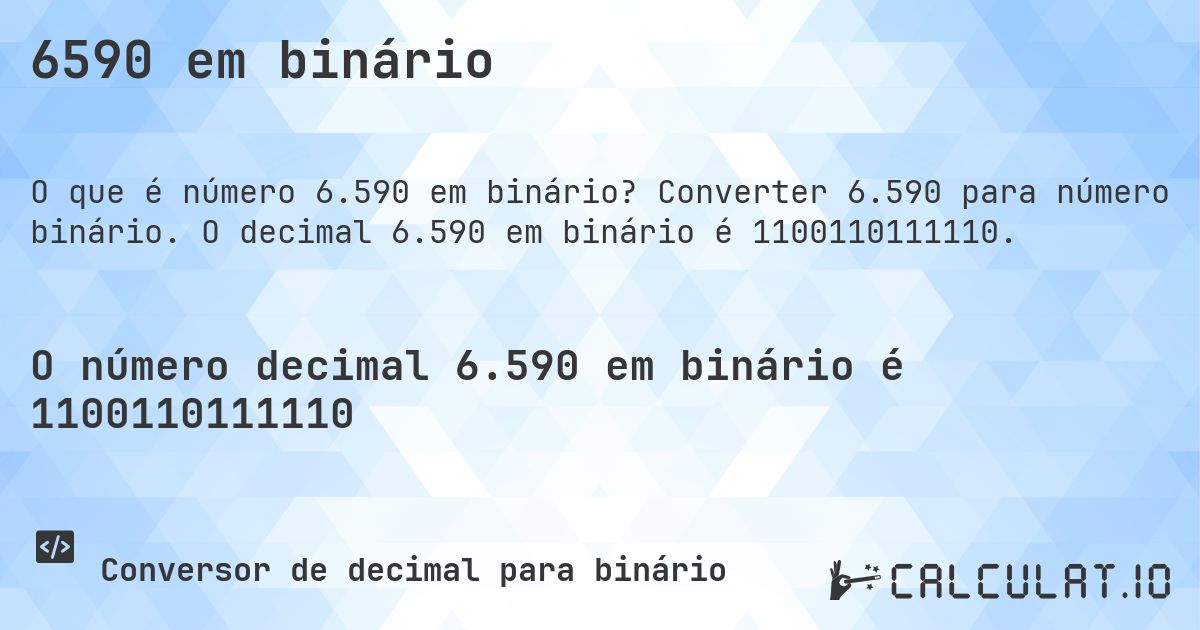 6590 em binário. Converter 6.590 para número binário. O decimal 6.590 em binário é 1100110111110.