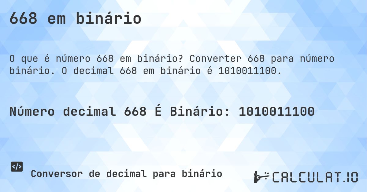 668 em binário. Converter 668 para número binário. O decimal 668 em binário é 1010011100.