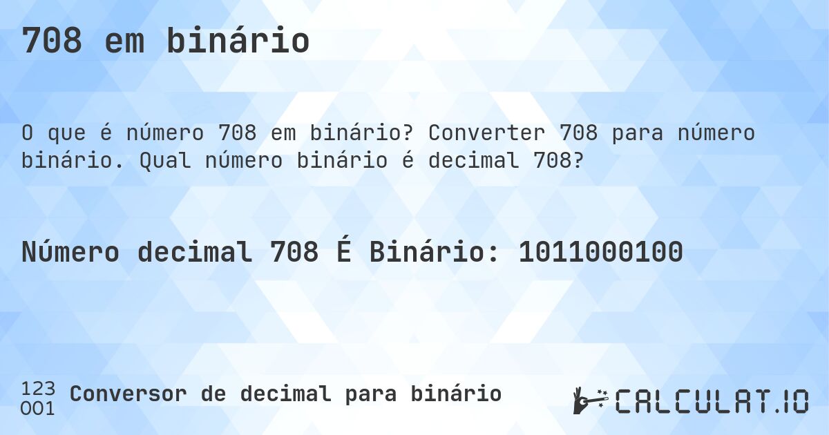 708 em binário. Converter 708 para número binário. Qual número binário é decimal 708?