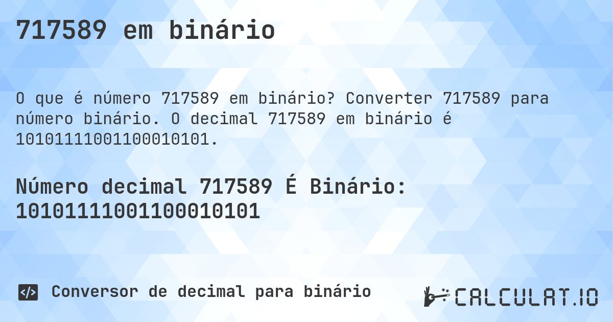 717589 em binário. Converter 717589 para número binário. O decimal 717589 em binário é 10101111001100010101.