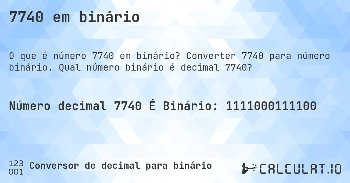 7740 em binário. Converter 7740 para número binário. Qual número binário é decimal 7740?