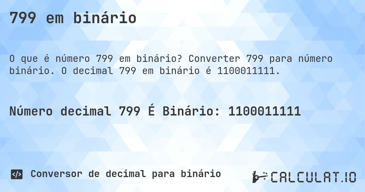 799 em binário. Converter 799 para número binário. O decimal 799 em binário é 1100011111.