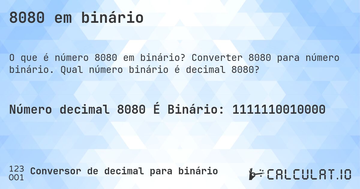 8080 em binário. Converter 8080 para número binário. Qual número binário é decimal 8080?