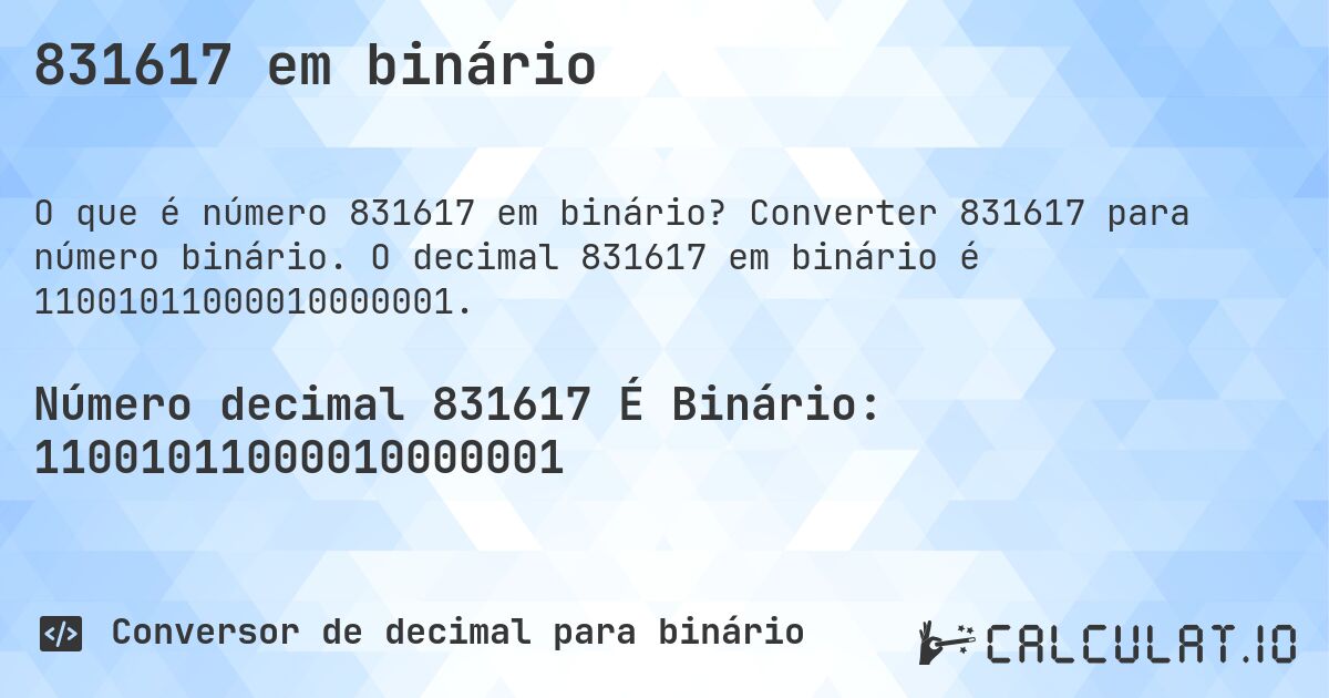 831617 em binário. Converter 831617 para número binário. O decimal 831617 em binário é 11001011000010000001.