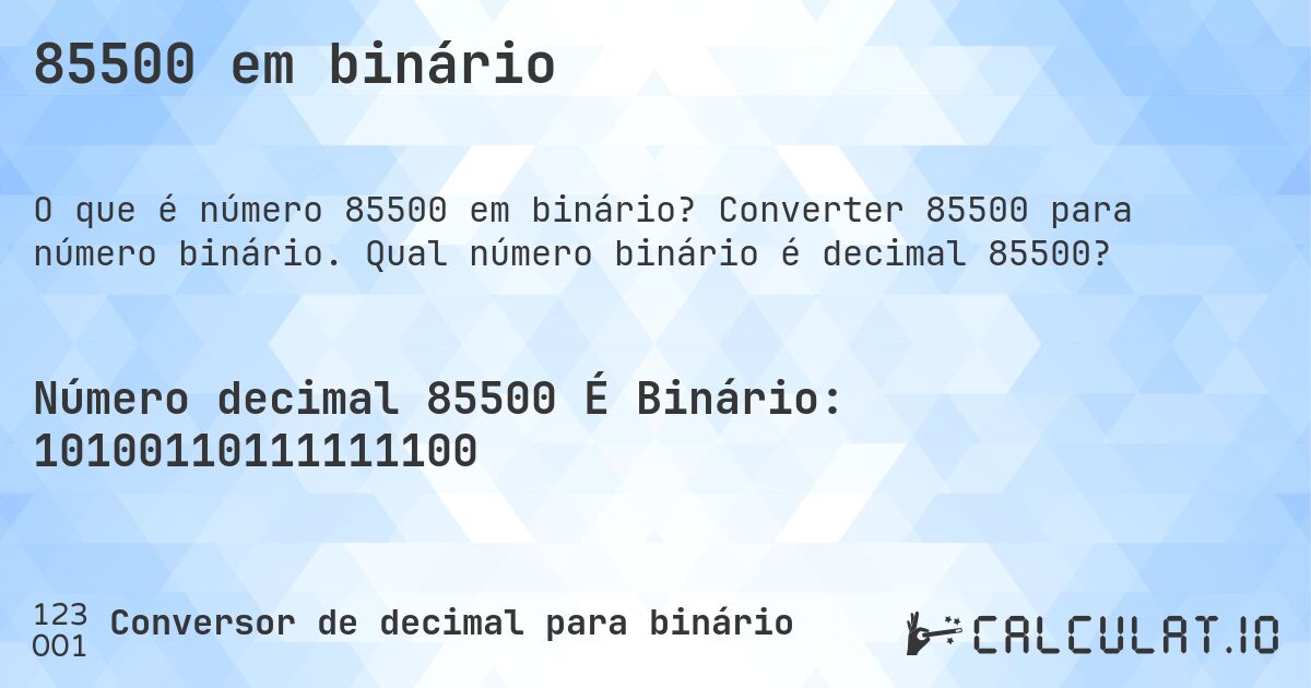 85500 em binário. Converter 85500 para número binário. Qual número binário é decimal 85500?