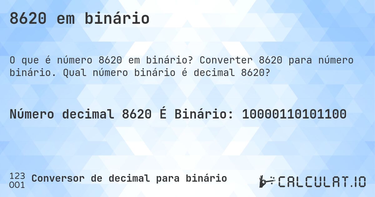 8620 em binário. Converter 8620 para número binário. Qual número binário é decimal 8620?