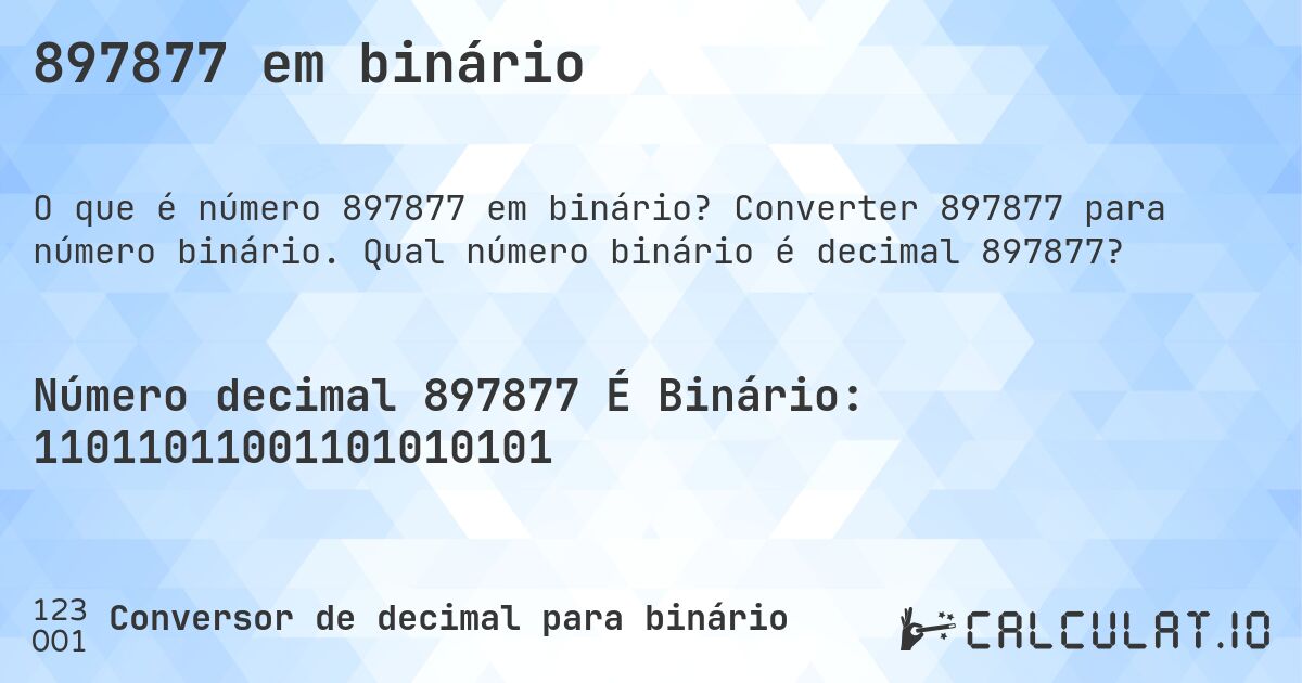 897877 em binário. Converter 897877 para número binário. Qual número binário é decimal 897877?