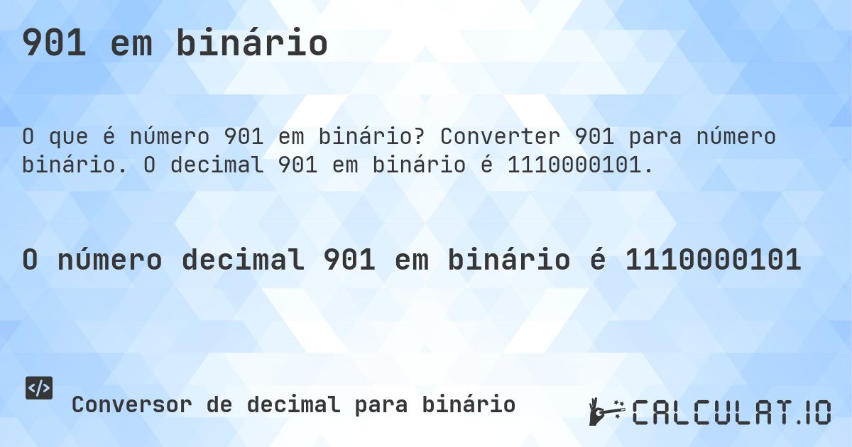 901 em binário. Converter 901 para número binário. O decimal 901 em binário é 1110000101.