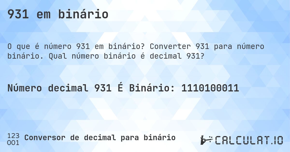 931 em binário. Converter 931 para número binário. Qual número binário é decimal 931?