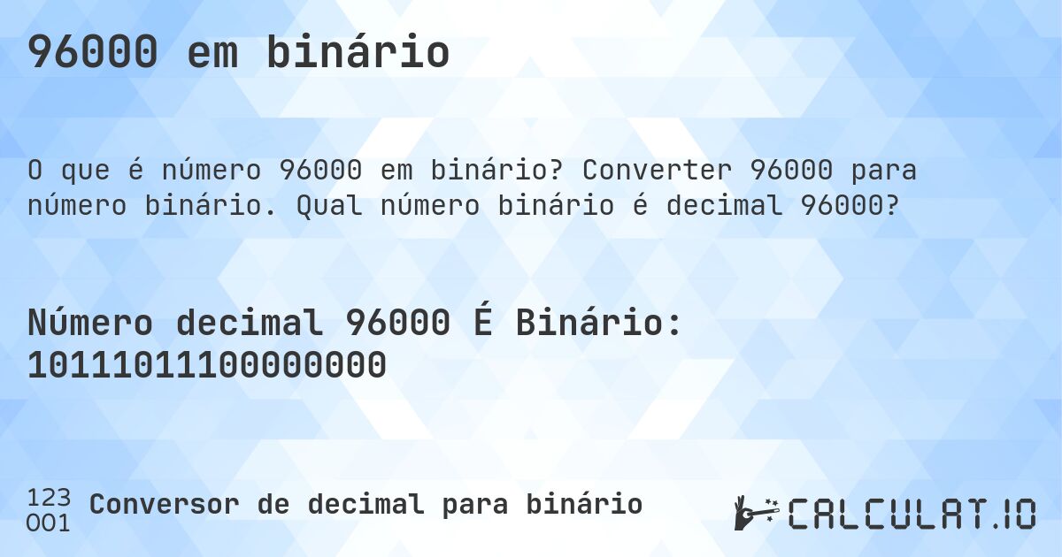 96000 em binário. Converter 96000 para número binário. Qual número binário é decimal 96000?