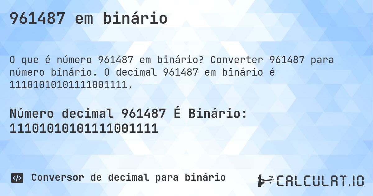 961487 em binário. Converter 961487 para número binário. O decimal 961487 em binário é 11101010101111001111.