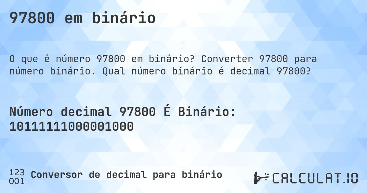 97800 em binário. Converter 97800 para número binário. Qual número binário é decimal 97800?