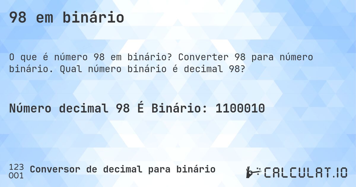 98 em binário. Converter 98 para número binário. Qual número binário é decimal 98?