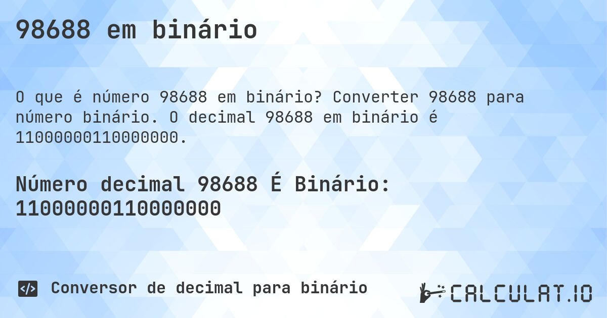 98688 em binário. Converter 98688 para número binário. O decimal 98688 em binário é 11000000110000000.