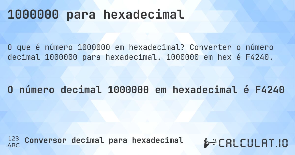 1000000 para hexadecimal. Converter o número decimal 1000000 para hexadecimal. 1000000 em hex é F4240.