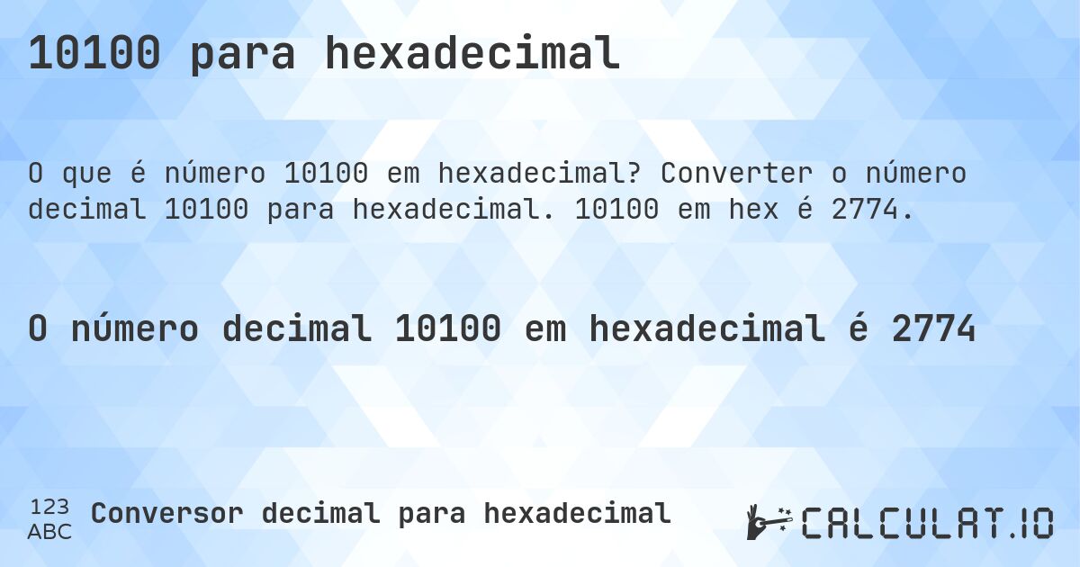 10100 para hexadecimal. Converter o número decimal 10100 para hexadecimal. 10100 em hex é 2774.