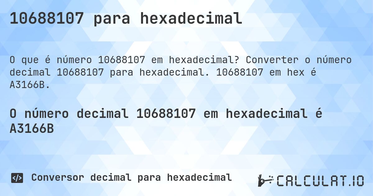 10688107 para hexadecimal. Converter o número decimal 10688107 para hexadecimal. 10688107 em hex é A3166B.