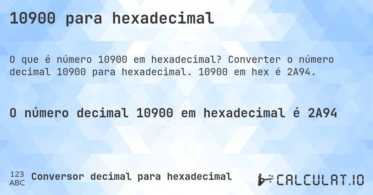 10900 para hexadecimal. Converter o número decimal 10900 para hexadecimal. 10900 em hex é 2A94.